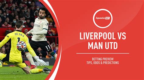 Liverpool vs Man Utd prediction, betting tips, odds, preview.